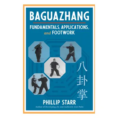 "Baguazhang: Fundamentals, Applications, and Footwork" - "" ("Starr Phillip")