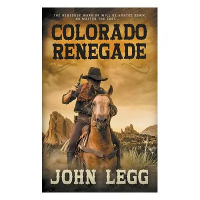 "Colorado Renegade" - "" ("Legg John")