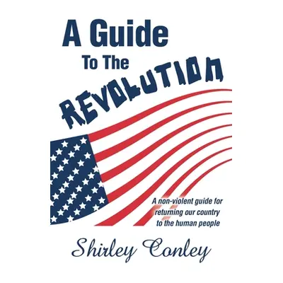 "A Guide to the Revolution" - "" ("Conley Shirley")