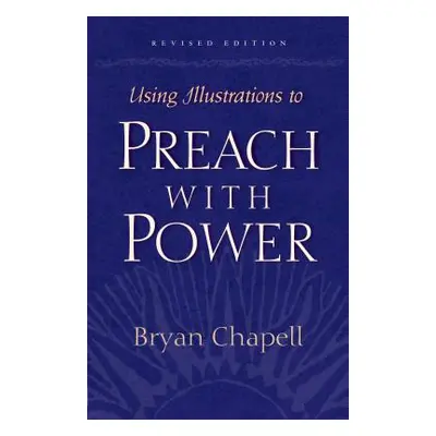 "Using Illustrations to Preach with Power" - "" ("Chapell Bryan")