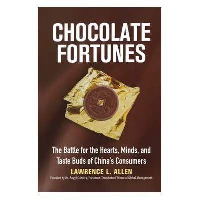 "Chocolate Fortunes: The Battle for the Hearts, Minds, and Taste Buds of China's Consumers" - ""