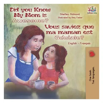 "Did You Know My Mom is Awesome? Vous saviez que ma maman est gniale?: English French Bilingual 