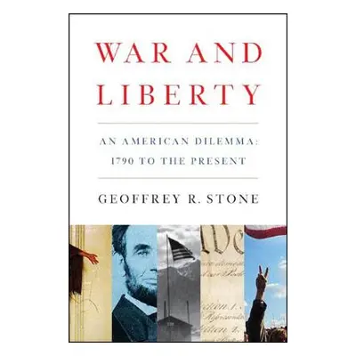 "War and Liberty: An American Dilemma: 1790 to the Present" - "" ("Stone Geoffrey R.")