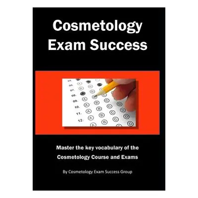 "Cosmetology Exam Success: Master the key vocabulary of the Cosmetology Course and Exams" - "" (