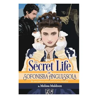 "The Secret Life of Sofonisba Anguissola" - "" ("Muldoon Melissa")