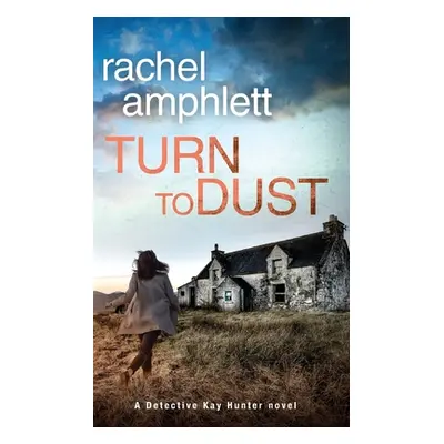 "Turn to Dust: A Detective Kay Hunter mystery" - "" ("Amphlett Rachel")