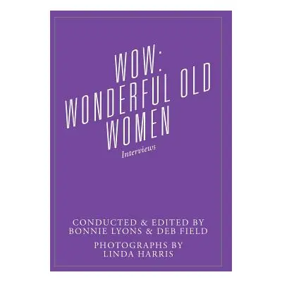 "Wow: Wonderful Old Women - Interviews" - "" ("Lyons Bonnie")