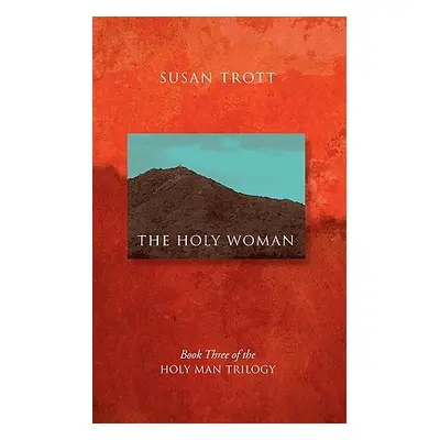 "The Holy Woman: Book Three of The Holy Man Trilogy" - "" ("Trott Susan")