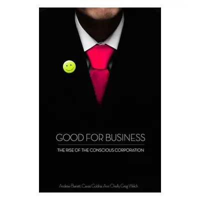 "Good for Business: The Rise of the Conscious Corporation" - "" ("Benett Andrew")