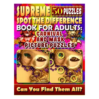 "Supreme Spot the Difference Book for Adults: Carnival and Mask Picture Puzzles: Find the Differ