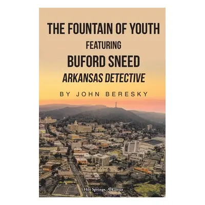 "The Fountain of Youth Featuring Buford Sneed Arkansas Detective" - "" ("Beresky John")