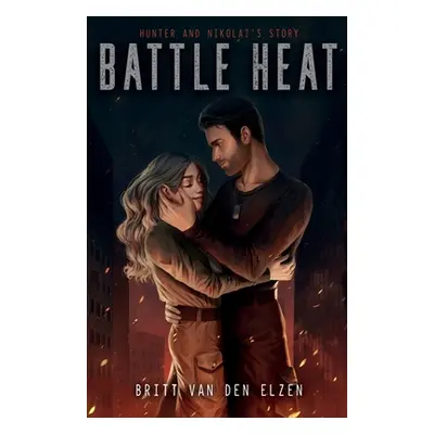 "Battle Heat: A Forbidden Romance Story" - "" ("Van Den Elzen Britt")