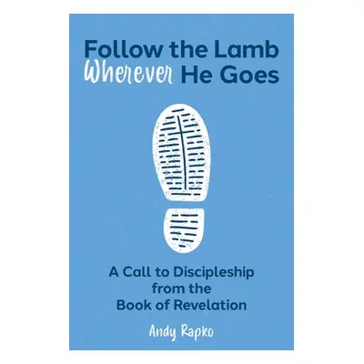 "Follow the Lamb Wherever He Goes: A Call to Discipleship from the Book of Revelation" - "" ("Ra