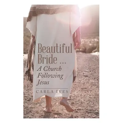 "Beautiful Bride ... a Church Following Jesus" - "" ("Ives Carla")