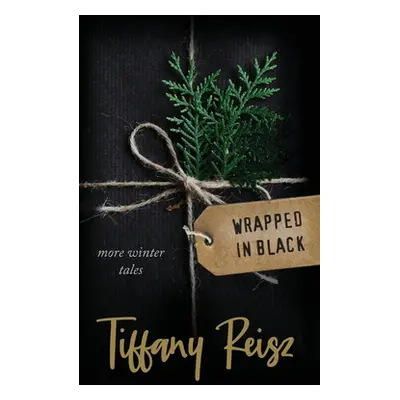 "Wrapped in Black: More Winter Tales" - "" ("Reisz Tiffany")