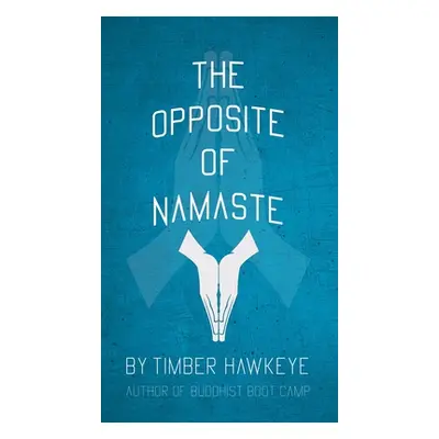 "The Opposite of Namaste" - "" ("Hawkeye Timber")