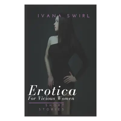 "Erotica Short Stories For Vicious Women: Extraordinaire Pleasure Romance for Adults" - "" ("Swi