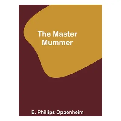 "The Master Mummer" - "" ("Phillips Oppenheim E.")