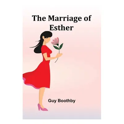 "The Marriage of Esther" - "" ("Boothby Guy")