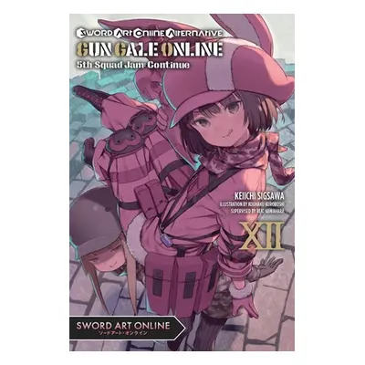 "Sword Art Online Alternative Gun Gale Online, Vol. 12 (Light Novel): 5th Squad Jam: Continue" -