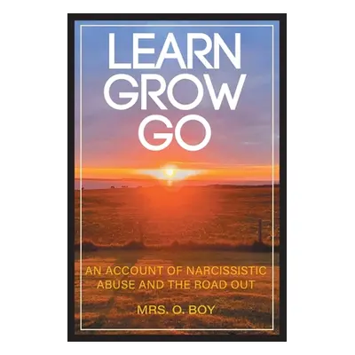 "Learn Grow Go: An Account of Narcissistic Abuse and the Road Out" - "" ("Boy O.")