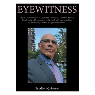 "Eyewitness: The True Story of the Northport Aztakea Woods Murder" - "" ("Quinones Albert")