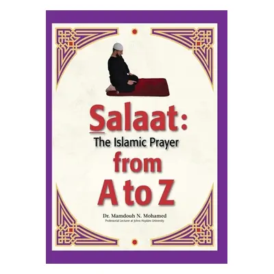 "Salaat from A to Z: The Islamic Prayer" - "" ("Mohamed Mamdouh")