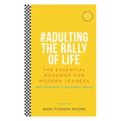 "Radical Self Belief: #Adulting The Rally Of Life - The Essential Roadmap for Sustainable Succes