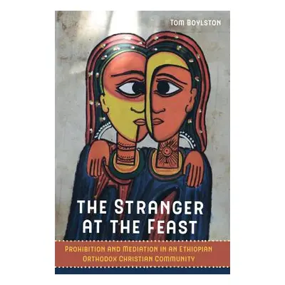 "The Stranger at the Feast: Prohibition and Mediation in an Ethiopian Orthodox Christian Communi