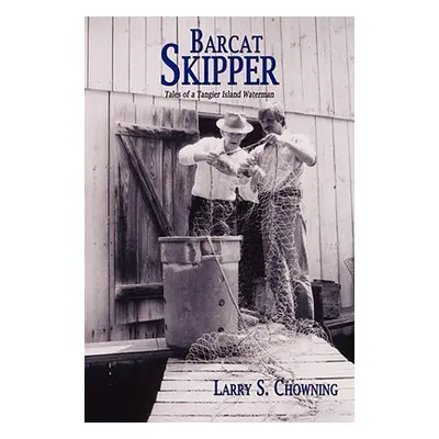 "Barcat Skipper: Tales of a Tangier Island Waterman" - "" ("Chowning Larry S.")