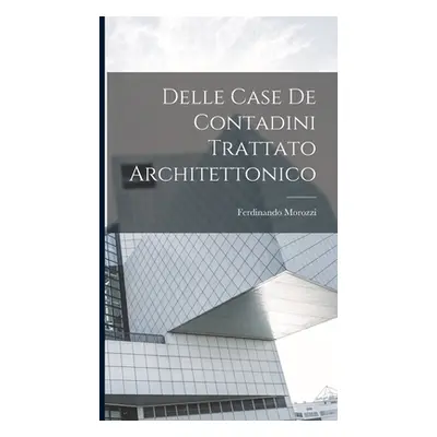 "Delle Case De Contadini Trattato Architettonico" - "" ("Morozzi Ferdinando")