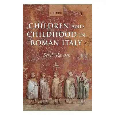 "Children and Childhood in Roman Italy" - "" ("Rawson Beryl")