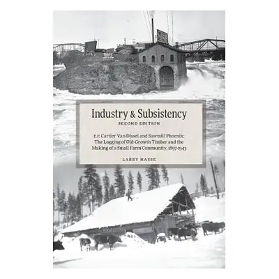 "Industry and Subsistency: E. F. Cartier Van Dissel and Sawmill Phoenix; The Logging of Old-Grow