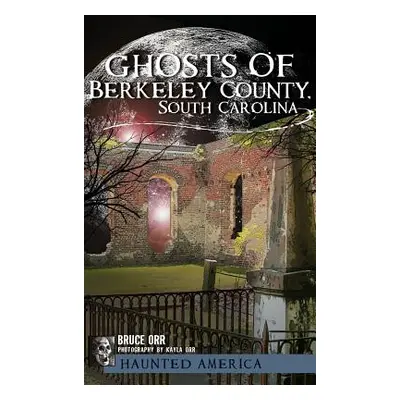 "Ghosts of Berkeley County, South Carolina" - "" ("Orr Bruce")