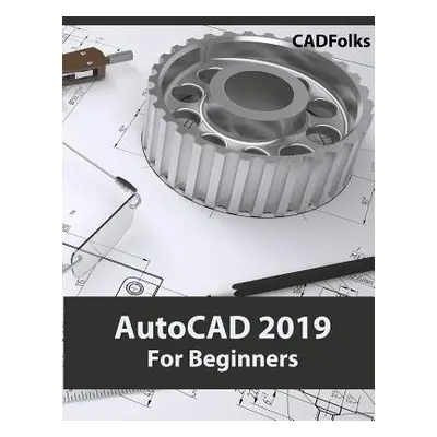 "AutoCAD 2019 For Beginners" - "" ("Cadfolks")