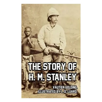 "The Story of H. M. Stanley" - "" ("Golding Vautier")