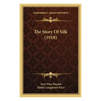 "The Story Of Silk (1918)" - "" ("Bassett Sara Ware")