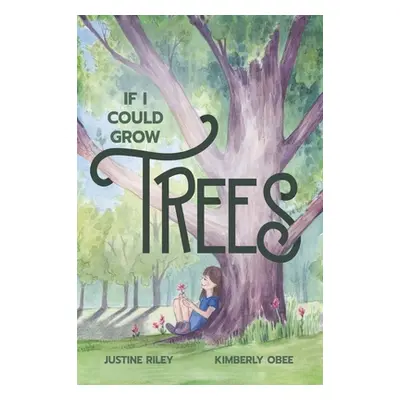 "If I Could Grow Trees" - "" ("Riley Justine")