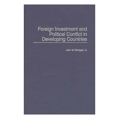 "Foreign Investment and Political Conflict in Developing Countries" - "" ("Rothgeb John M. Jr.")