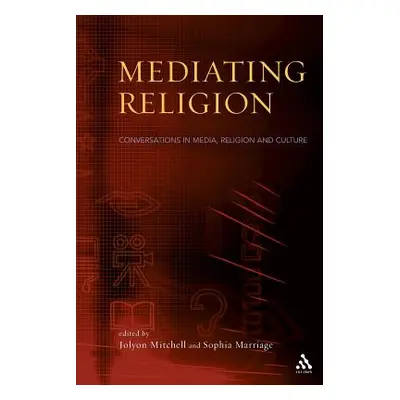 "Mediating Religion: Studies in Media, Religion, and Culture" - "" ("Mitchell Jolyon P.")