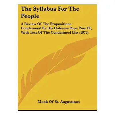 "The Syllabus for the People: A Review of the Propositions Condemned by His Holiness Pope Pius I