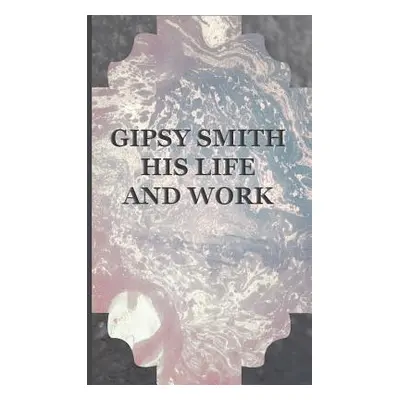 "Gipsy Smith - His Life and Work" - "" ("Smith Gipsy")