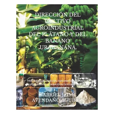 "Direccin del Cultivo Agroindustral del Pltano Y del Banano .Urabanana.: Metodologa de Direccin,