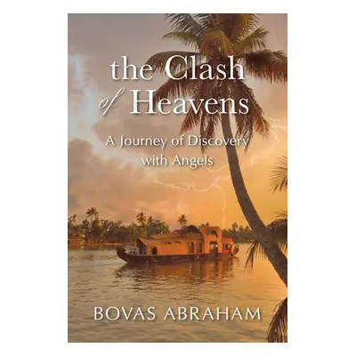 "The Clash of Heavens: A Journey of Discovery with Angels" - "" ("Abraham Bovas")