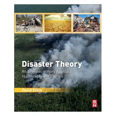 "Disaster Theory: An Interdisciplinary Approach to Concepts and Causes" - "" ("Etkin David")