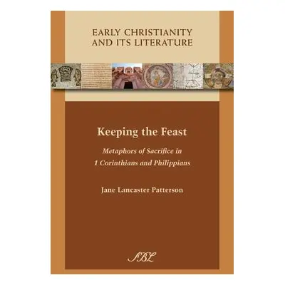 "Keeping the Feast: Metaphors of Sacrifice in 1 Corinthians and Philippians" - "" ("Patterson Ja