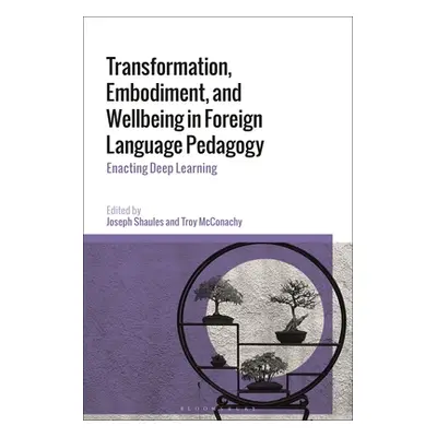 "Transformation, Embodiment, and Wellbeing in Foreign Language Pedagogy: Enacting Deep Learning"