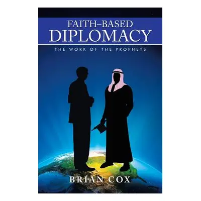 "Faith-Based Diplomacy: The Work of the Prophets" - "" ("Cox Brian")