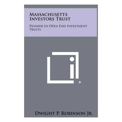 "Massachusetts Investors Trust: Pioneer in Open End Investment Trusts" - "" ("Robinson Dwight P.