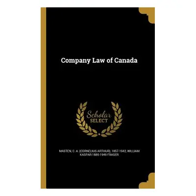 "Company Law of Canada" - "" ("Masten C. a. (Cornelius Arthur) 1857-1")